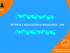 Infância e Adolescência Missionária (IAM)